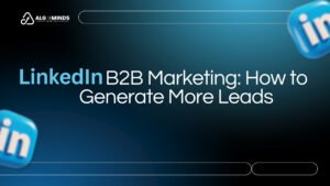 Blog 9 Top Digital Marketing Agency in India Algominds Digital Top Digital Marketing Agency in India LinkedIn B2B Marketing: How to Generate More Leads